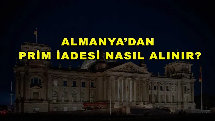 Almanya'dan Prim İadesi Nasıl Alınır?
