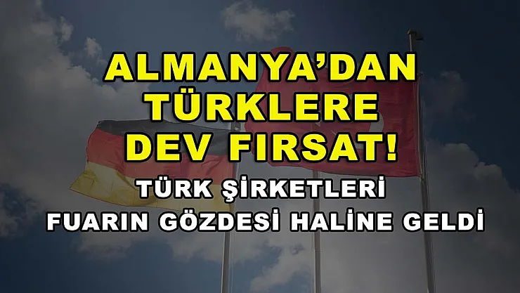 Almanya'dan Türklere dev fırsat! Türk şirketleri fuarın gözdesi haline geldi