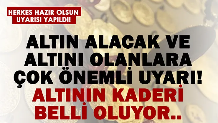 Altın alacak ve altını olanlara çok önemli uyarı geldi! Altının kaderi belli oluyor! Hazır olun..