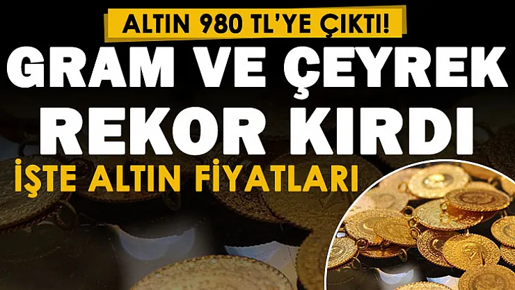 Altın fiyatları 980 liraya kadar çıktı! Gram altın ve çeyrek altın fiyatları rekor kırdı! İşte 15 Kasım güncel altın fiyatları