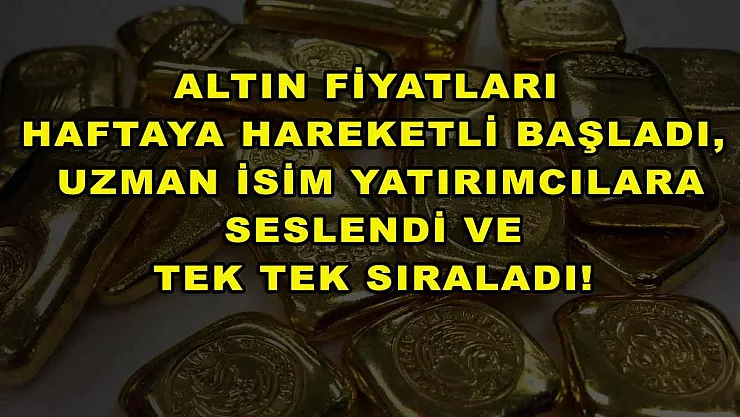 Altın fiyatları haftaya hareketli başladı, uzman isim yatırımcılara seslendi ve tek tek sıraladı!