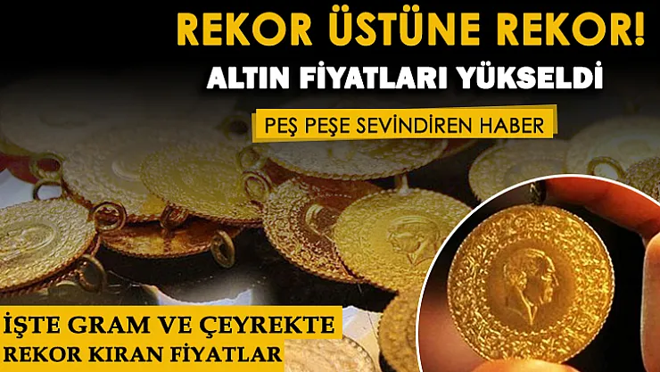 Altın fiyatları rekor üstüne rekor kırdı! Gram altın, çeyrek altın, yarım altın ve tam altın fiyatları