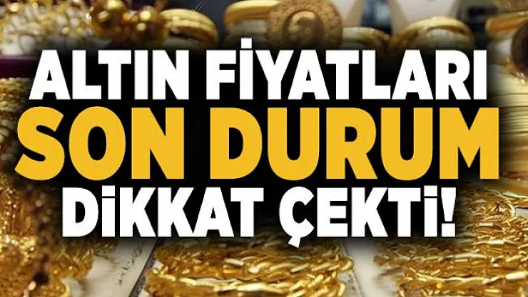 Altın fiyatları son durum dikkat çekti! Gram altın fiyatı ne kadar?