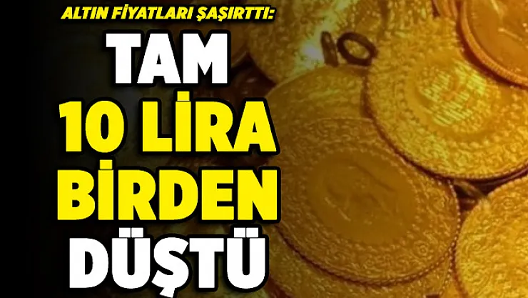 Altın fiyatlarında şaşırtan gelişme! 10 lira birden düştü