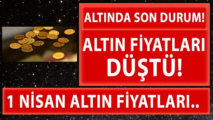 Altın fiyatlarında son durum! Fiyatlar düştü! 1 Nisan gram, çeyrek, yarım ve tam altın fiyatları..