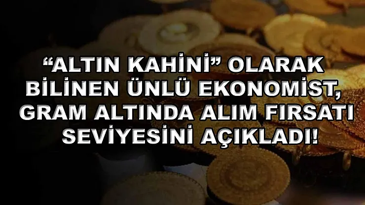 'Altın Kahini' olarak bilinen ünlü ekonomist, gram altında alım fırsatı seviyesini açıkladı!