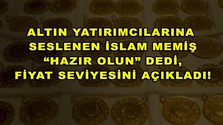 Altın yatırımcılarına seslenen İslam Memiş 'Hazır Olun' dedi, fiyat seviyesini açıkladı!