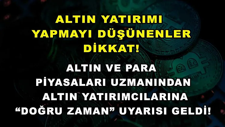 Altın yatırımı yapmayı düşünenler dikkat! Altın ve para piyasaları uzmanından altın yatırımcılarına 'doğru zaman' uyarısı geldi!