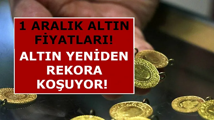 Altın Yeniden Rekora Koşuyor! 1 Aralık Altın Fiyatları!