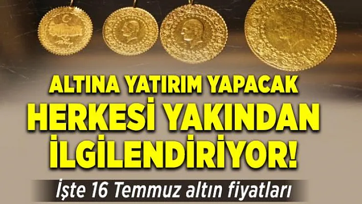 Altına yatırım yapacak herkesi yakından ilgilendiriyor! 16 Temmuz altın fiyatları