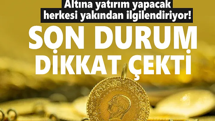 Altına yatırım yapacak herkesi yakından ilgilendiriyor! 17 Ağustos altın fiyatlarında son durum