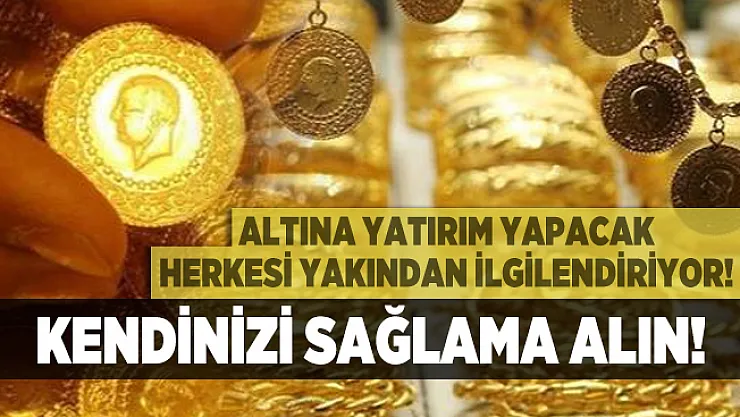 Altına yatırım yapacak herkesi yakından ilgilendiriyor! Kendinizi sağlama alın