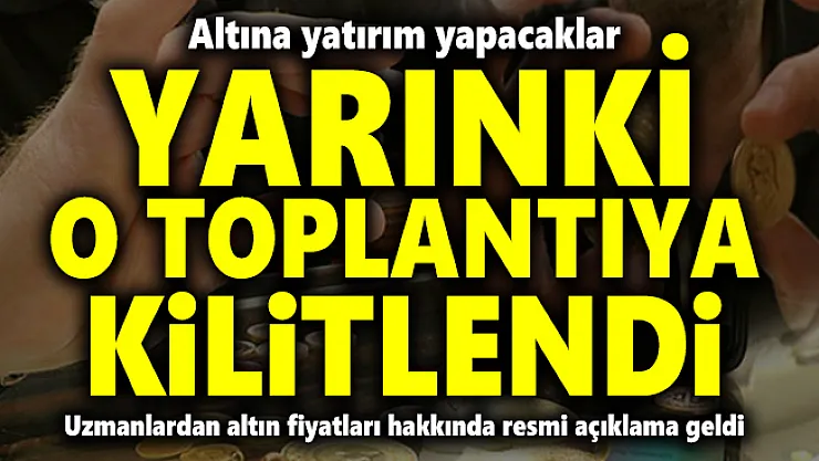 Altına yatırım yapacaklar için yarın önemli gün! Uzmanlardan altın fiyatları hakkında resmi açıklama geldi