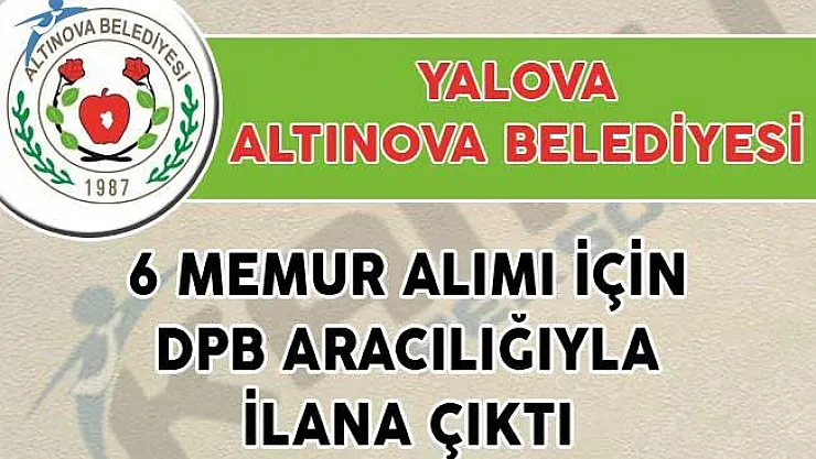 Altınova Belediyesi 6 Memur Alımı İçin DPB Aracılığıyla İlana Çıktı!