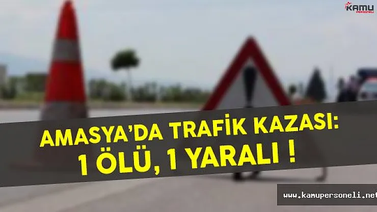 Amasya'da Trafik Kazası: 1 Ölü, 1 Yaralı