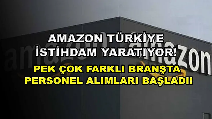 Amazon Türkiye İstihdam Yaratıyor! Pek Çok Farklı Branşta Personel Alımları Başladı!