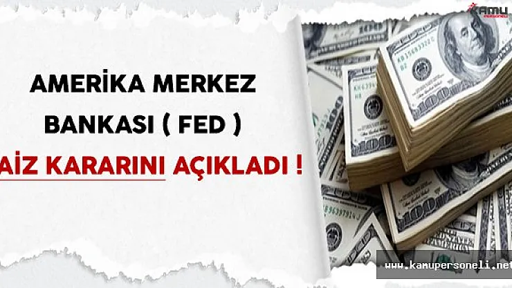 Amerika Merkez Bankası ( FED ) Faiz Kararını Açıkladı !