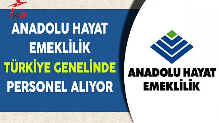 Anadolu Hayat Emeklilik Personel Alımı Yapıyor