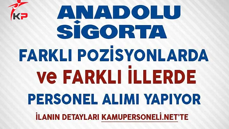 Anadolu Sigorta Aralık Ayı Personel Alım İlanı