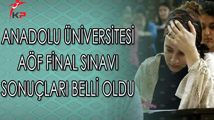 Anadolu Üniversitesi AÖF Final Sınavı Sonuçları Belli Oldu