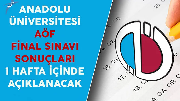 Anadolu Üniversitesi AÖF Final Sınavı Sonuçları 1 Hafta İçinde Açıklanacak