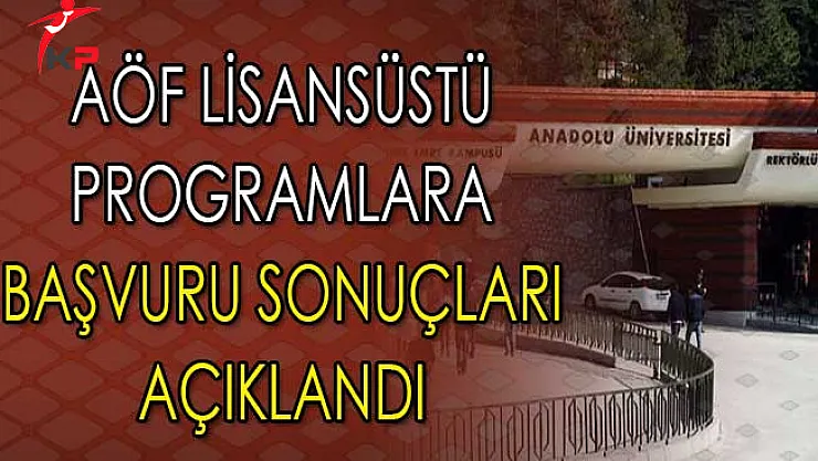 Anadolu Üniversitesi AÖF Lisansüstü Programlara Başvuru Sonuçları Açıklandı