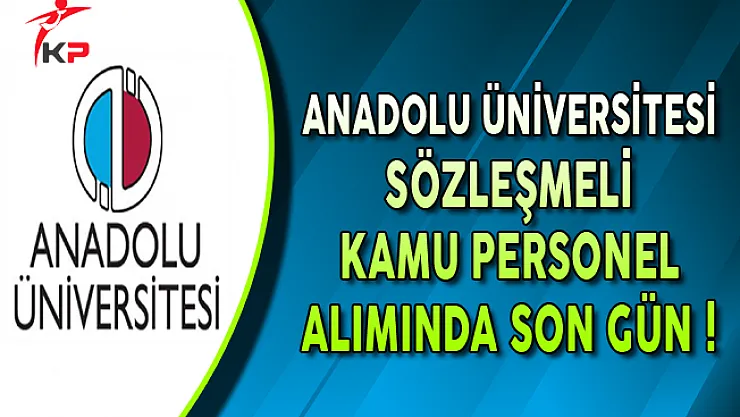 Anadolu Üniversitesi Kamu Personel Alımı Başvurularında Son Gün