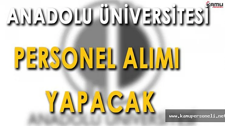 Anadolu Üniversitesi Personel Alımı Yapacak