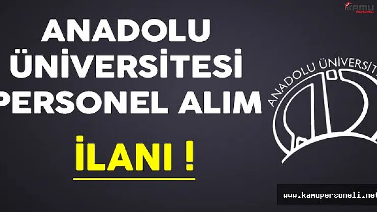 Anadolu Üniversitesi Personel Alıyor !