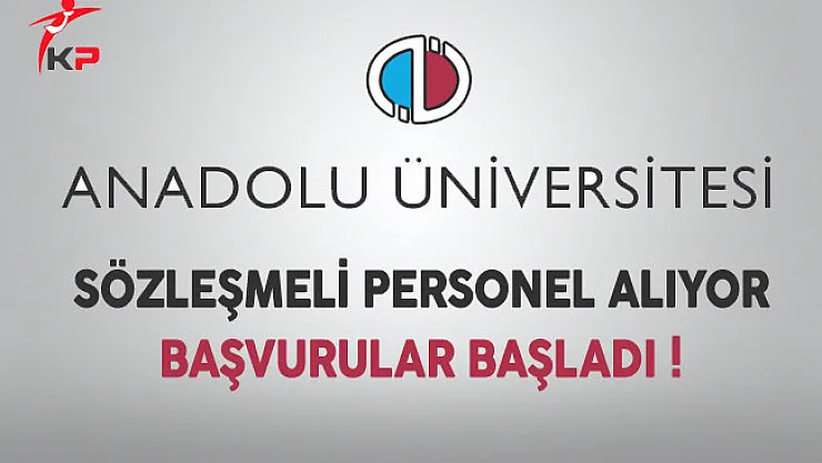 Anadolu Üniversitesi Sözleşmeli Personel Alıyor