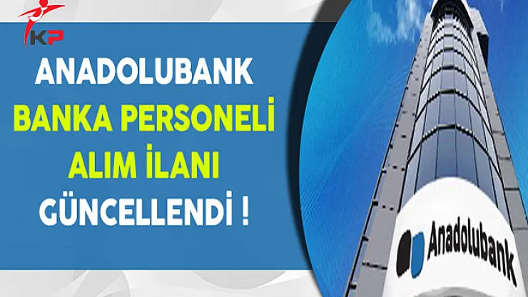 Anadolubank Banka Personeli Alım İlanı Güncellendi