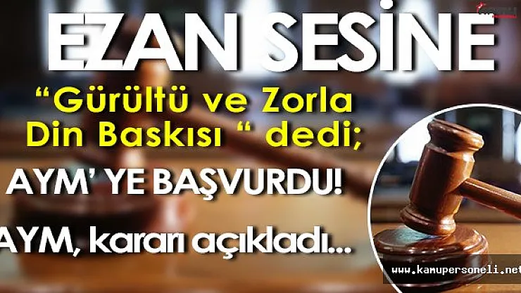 Anasayasa Mahkemesi Ezan Sesinden Şikayetçi Olan Kişiye Yönelik Kararını Açıkladı!