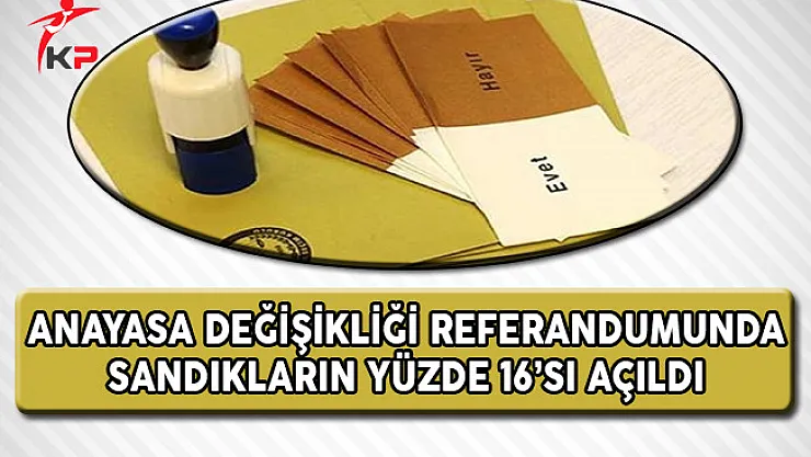 Anayasa Değişikliği Referandumunda Sandıkların Yüzde 16'sı Açıldı !