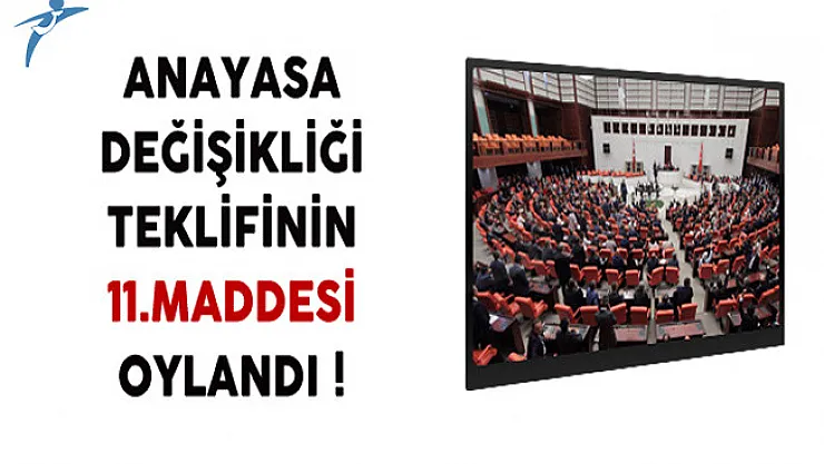 Anayasa Değişikliği Teklifinin 11.Maddesi Oylandı