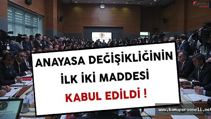 Anayasa Değişikliğinin İlk İki Maddesi Kabul Edildi !