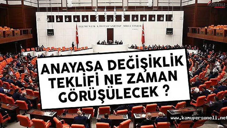 Anayasa değişiklik teklifi ne zaman görüşülecek?