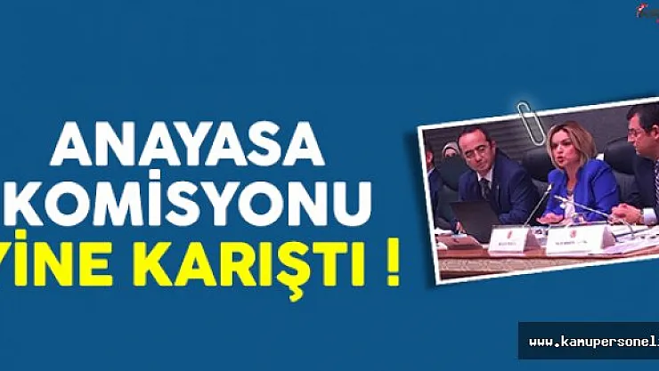 Anayasa Komisyonu yine karıştı