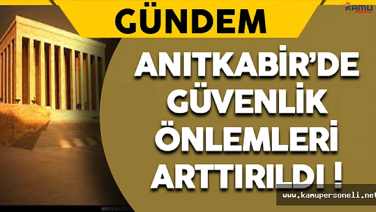 Anıtkabir'de Güvenlik Önlemleri Arttırıldı