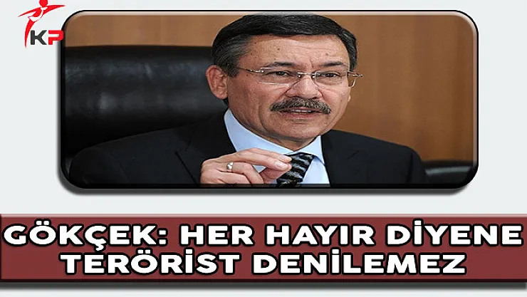 Ankara Belediye Başkanı Gökçek: Her Hayır Diyene Terörist Denilemez