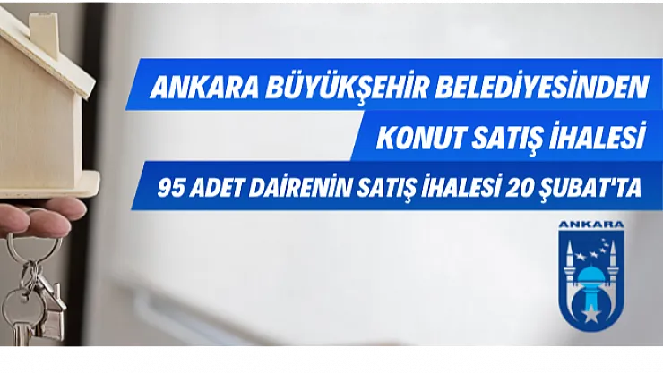 Ankara Büyükşehir Belediye Başkanlığı tarafından 95 adet daire ihale ile satılacak!