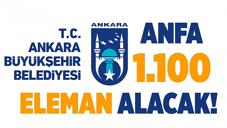 Ankara Büyükşehir Belediyesi ANFA 1.100 kişiyi işe alacak! Başvurular başladı!