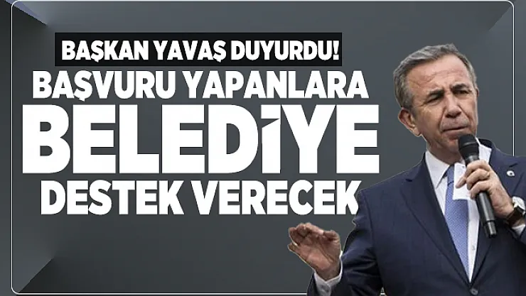 Ankara Büyükşehir Belediyesi Başkanı Yavaş duyurdu! Başvuru yapanlara belediye destek verecek