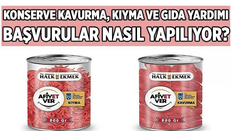 Ankara Büyükşehir Belediyesi'nden konserve kavurma, kıyma ve gıda paketi yardımı! 300 TL'lik alışveriş kartı veriliyor! Başvurular nasıl yapılır?