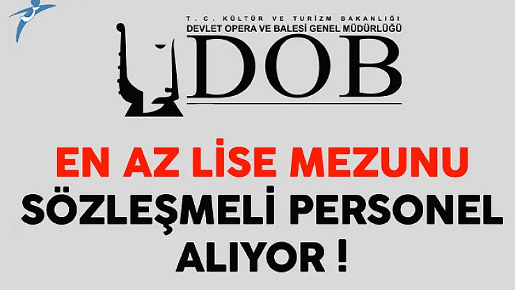 Ankara DOB Genel Müdürlüğü En Az Lise Mezunu Sözleşmeli Personel Alıyor