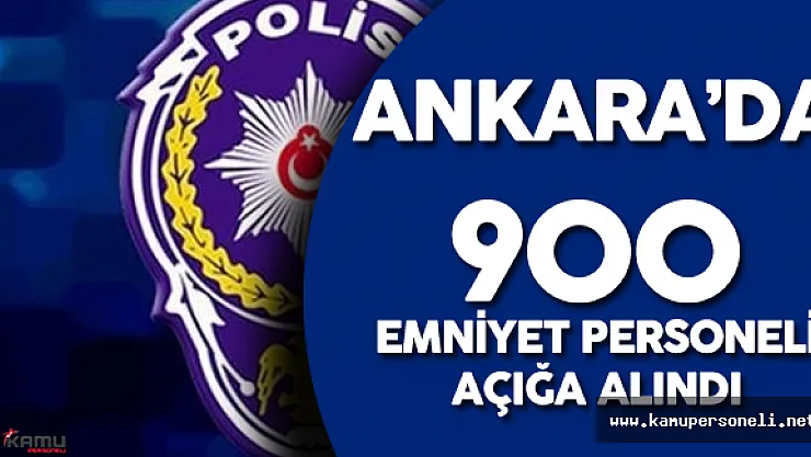 Ankara Emniyet Müdürlüğü'nde 900 Emniyet Personeli Açığa Alındı