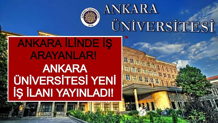Ankara İlinde İş Arayanlar! Ankara Üniversitesi Yeni İş İlanı Yayınladı!