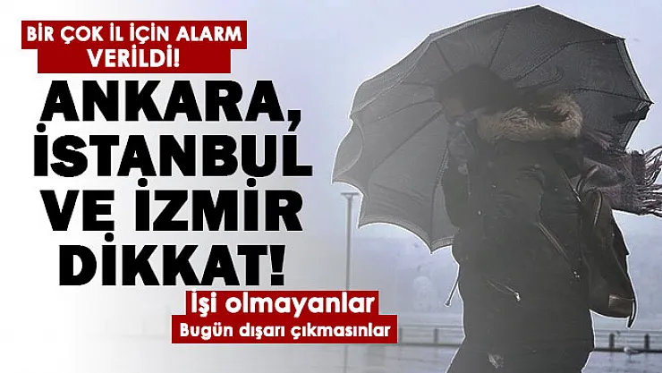 Ankara, İstanbul ve İzmir dikkat! Çok sayıda il için alarm verildi: İşi olmayan bugün dışarı çıkmasın