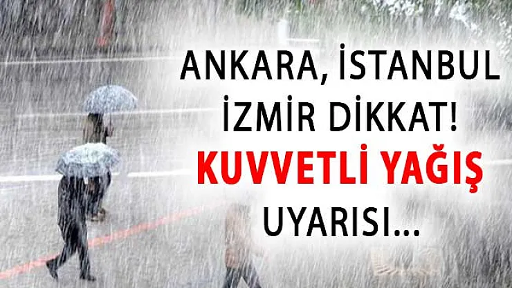 Ankara İstanbul ve İzmir Dikkat ! Meteoroloji'den Şiddetli Yağış Uyarısı