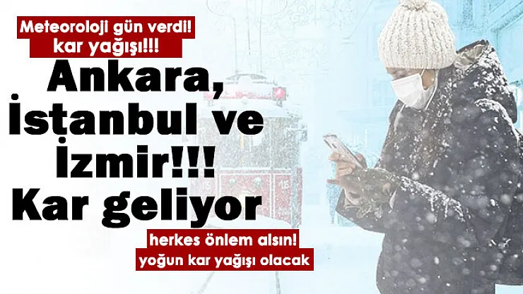 Ankara, İstanbul ve İzmir için Meteoroloji gün verdi! O tarihte yoğun kar yağışı olacak