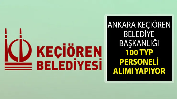 Ankara Keçiören Belediye Başkanlığı 100 TYP Personeli Alım İlanı Yayımladı! İŞKUR Ankara TYP Personel Alım İlanları 2019